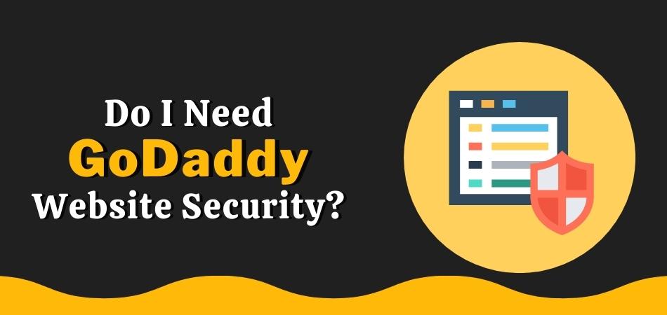 Do I Need Godaddy Website Security