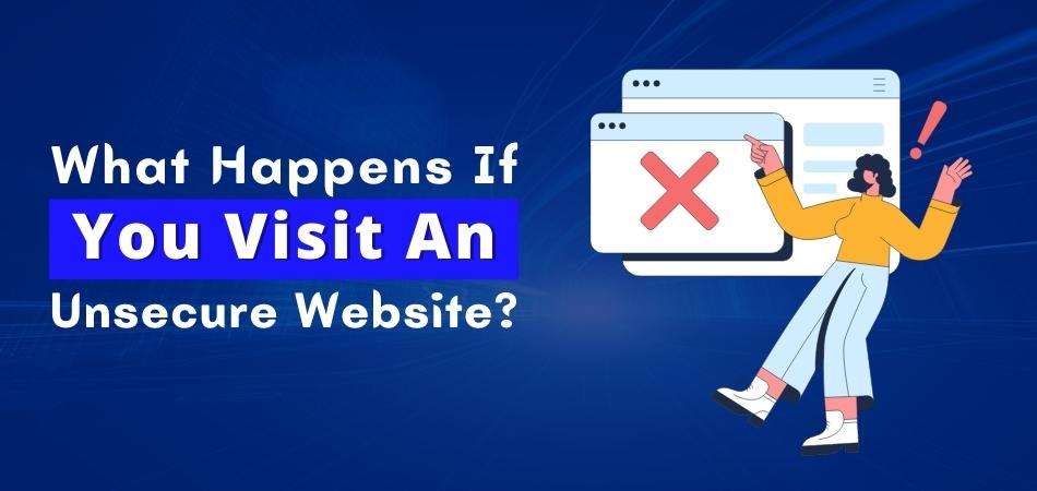 what happens if you visit an unsecure website