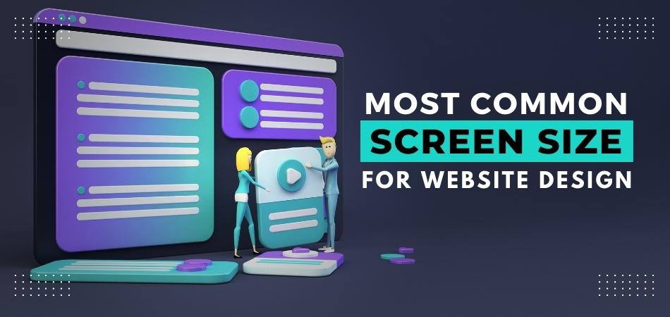 WHAT IS THE MOST COMMON SCREEN SIZE FOR WEBSITE DESIGN
