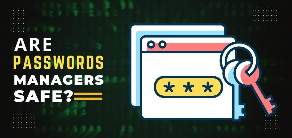 ARE PASSWORD MANAGERS SAFE