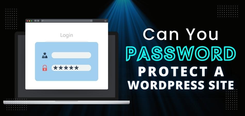 Can You Password Protect a WordPress Site