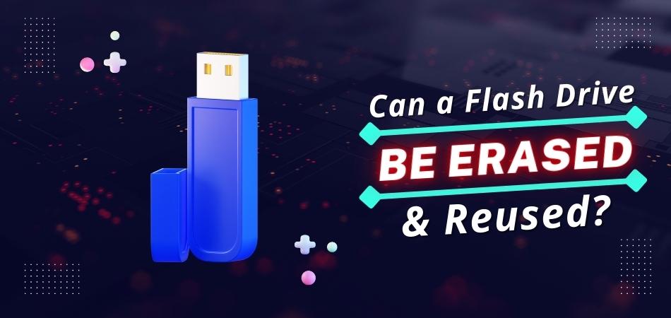 Can a Flash Drive Be Erased And Reused