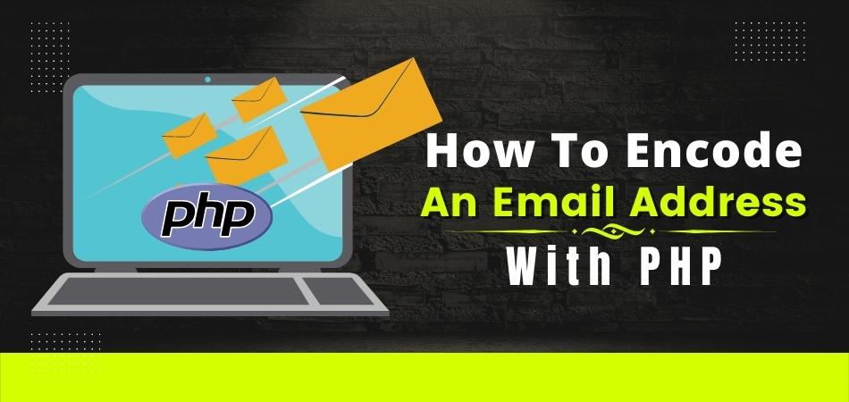 HOW TO ENCODE AN EMAIL ADDRESS WITH PHP