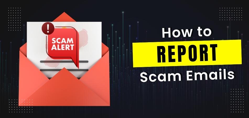 How to Report Scam Emails