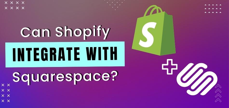Can Shopify Integrate With Squarespace