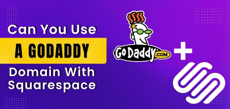 Can You Use a Godaddy Domain With Squarespace
