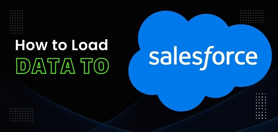 How to Load Data to Salesforce