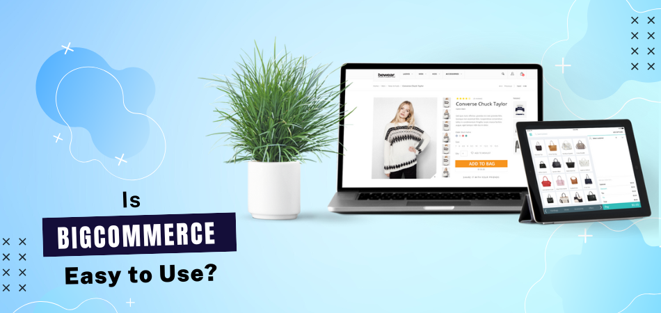 Is Bigcommerce Easy to Use