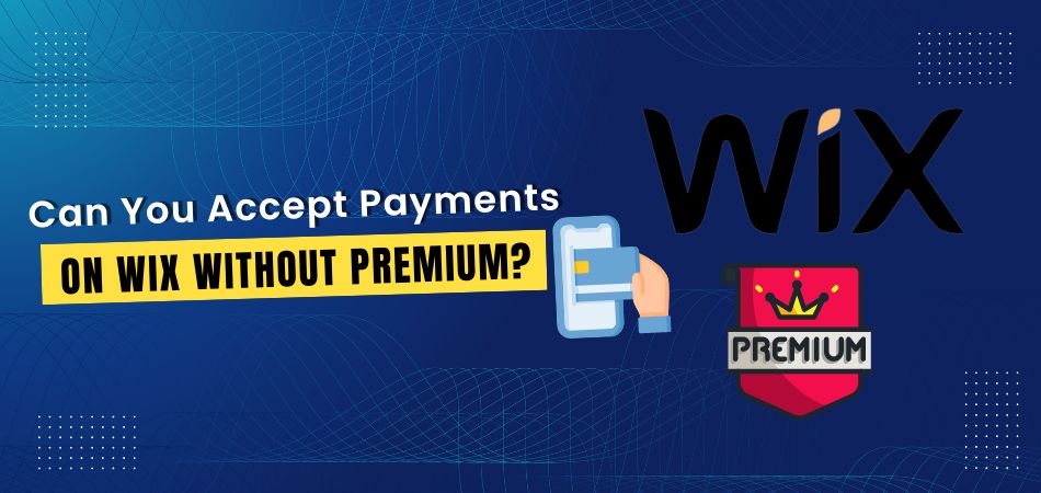 Can You Accept Payments on Wix Without Premium