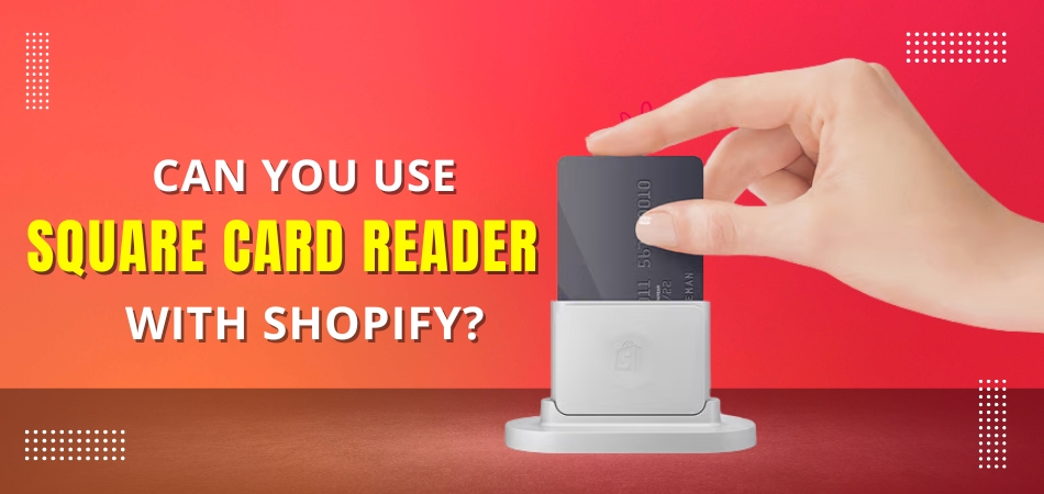 Can You Use Square Card Reader With Shopify