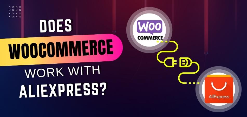Does WooCommerce Work With AliExpress